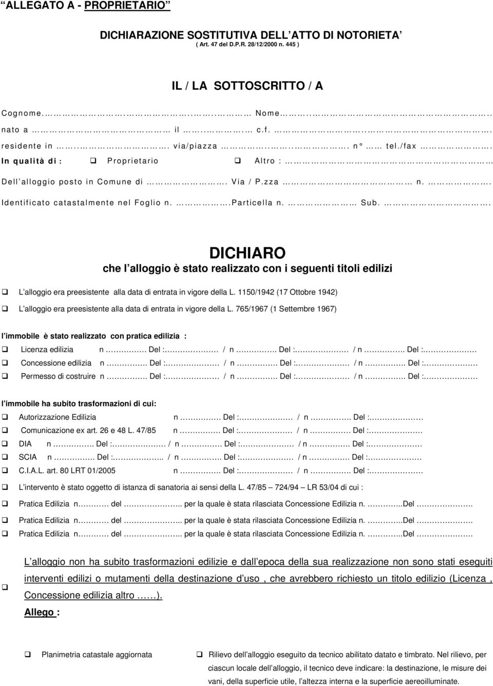 . DICHIARO che l alloggio è stato realizzato con i seguenti titoli edilizi L alloggio era preesistente alla data di entrata in vigore della L.