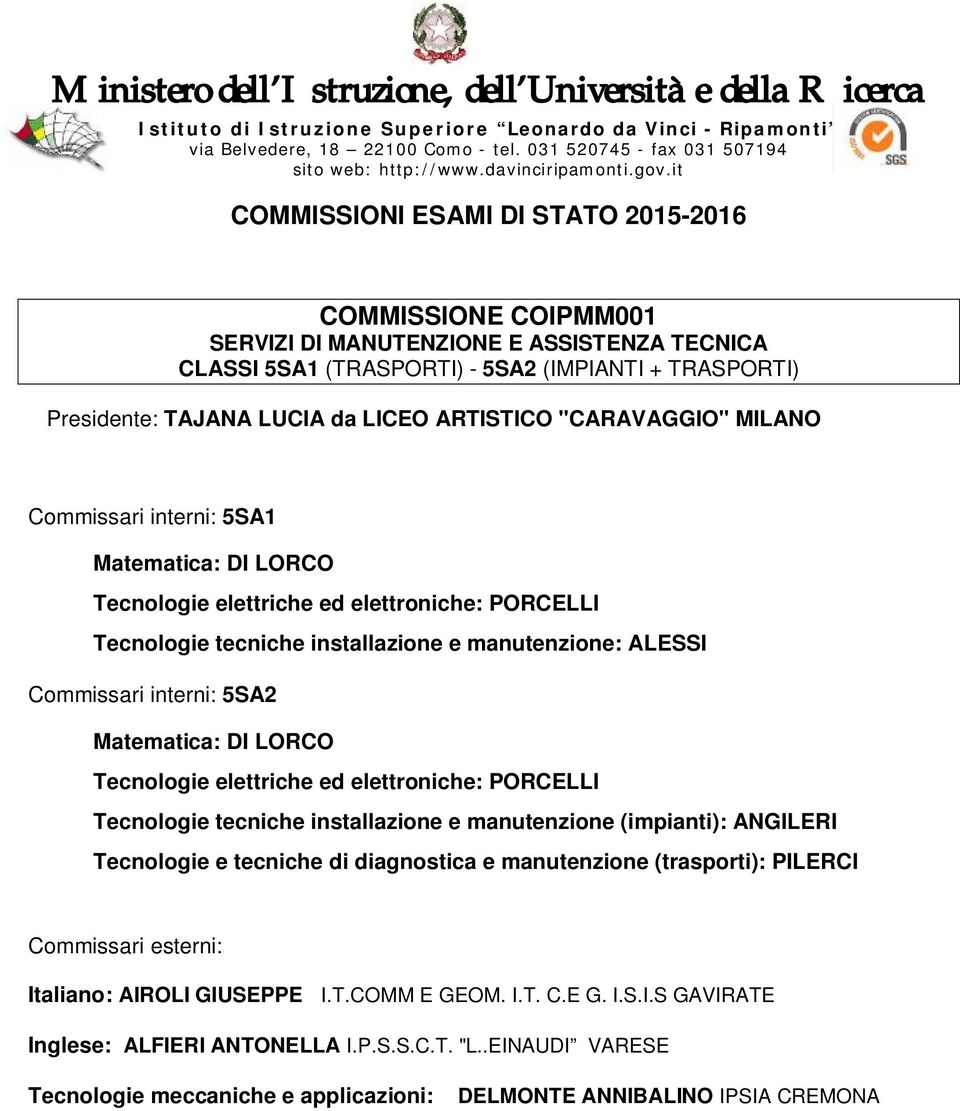 LORCO Tecnologie elettriche ed elettroniche: PORCELLI Tecnologie tecniche installazione e manutenzione (impianti): ANGILERI Tecnologie e tecniche di diagnostica e manutenzione (trasporti):