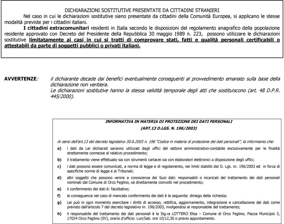 I cittadini extracomunitari residenti in Italia secondo le disposizioni del regolamento anagrafico della popolazione residente approvato con Decreto del Presidente della Repubblica 30 maggio 1989 n.