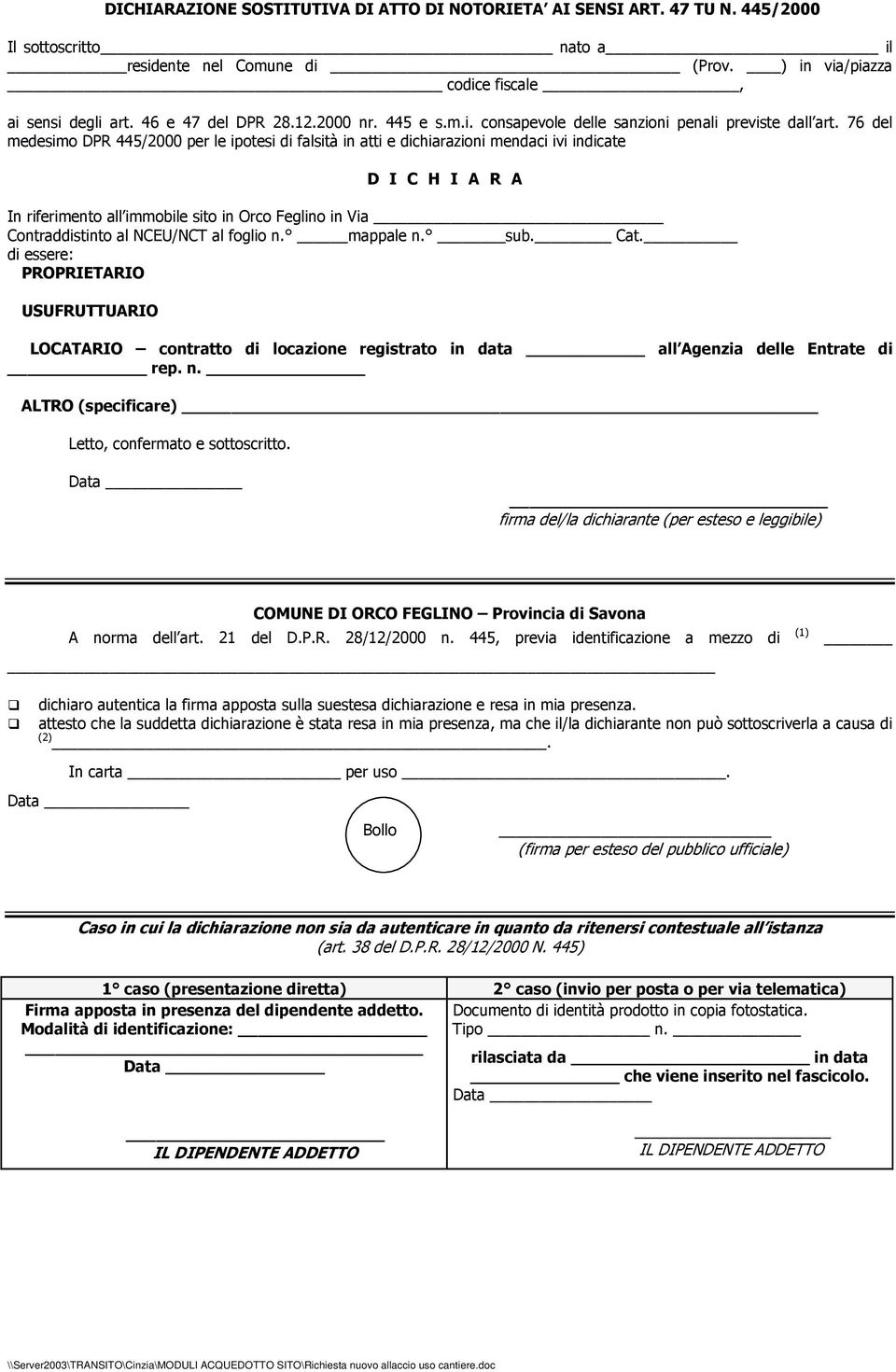 76 del medesimo DPR 445/2000 per le ipotesi di falsità in atti e dichiarazioni mendaci ivi indicate D I C H I A R A In riferimento all immobile sito in Orco Feglino in Via Contraddistinto al NCEU/NCT