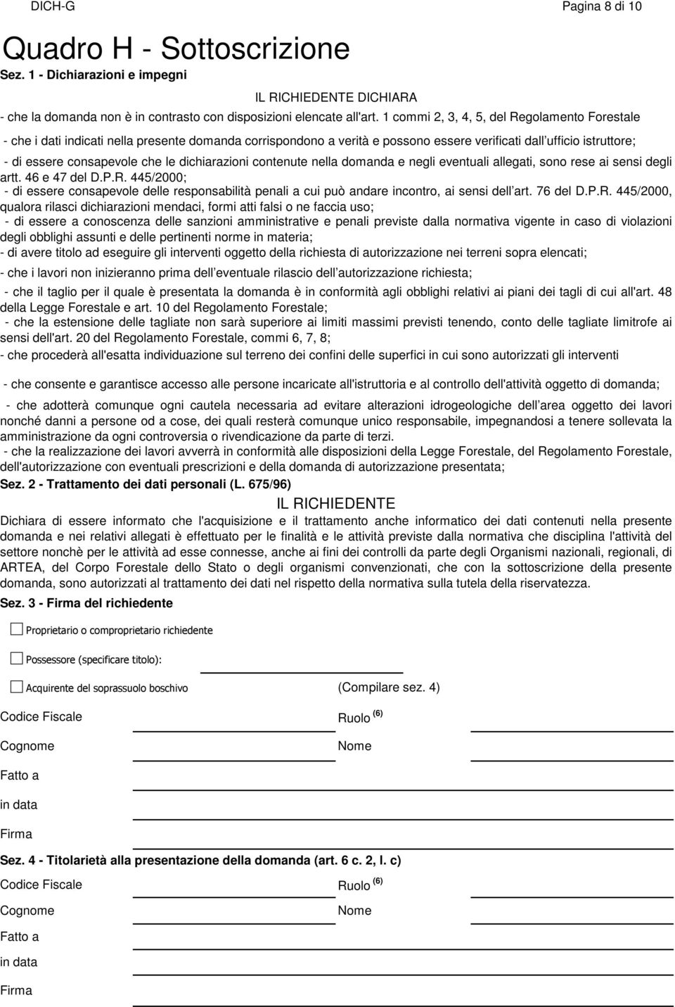 dichiarazioni contenute nella domanda e negli eventuali allegati, sono rese ai sensi degli artt. 46 e 47 del D.P.R.