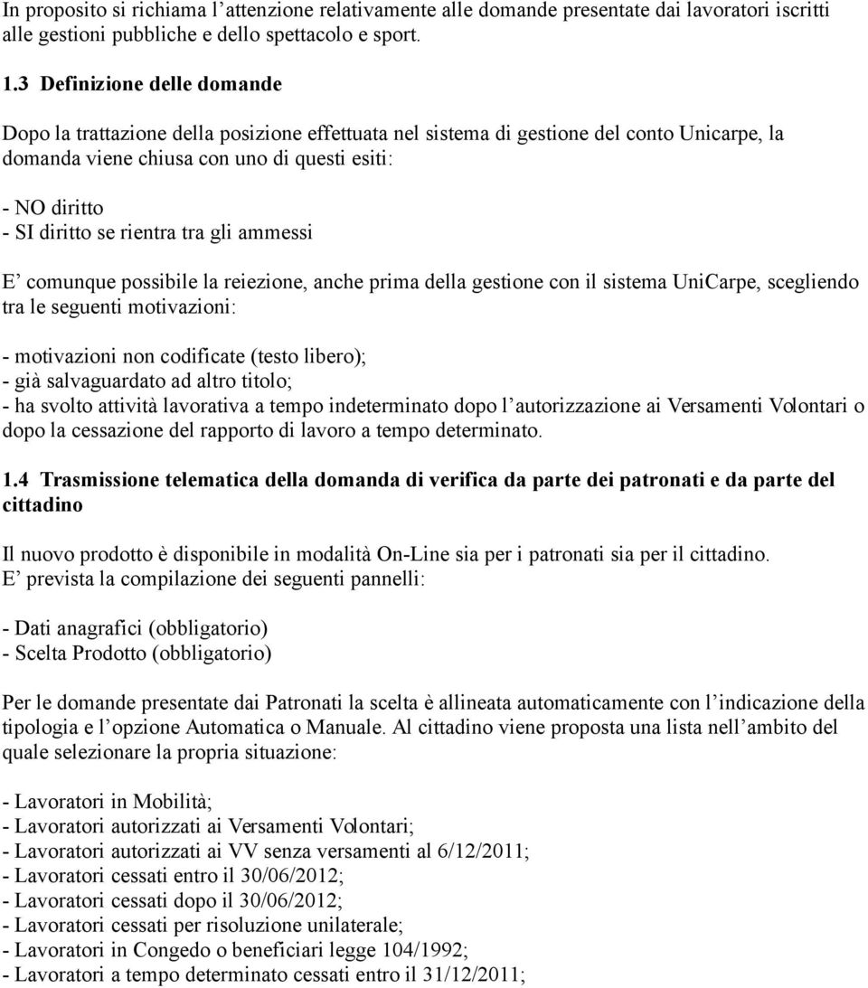 rientra tra gli ammessi E comunque possibile la reiezione, anche prima della gestione con il sistema UniCarpe, scegliendo tra le seguenti motivazioni: - motivazioni non codificate (testo libero); -