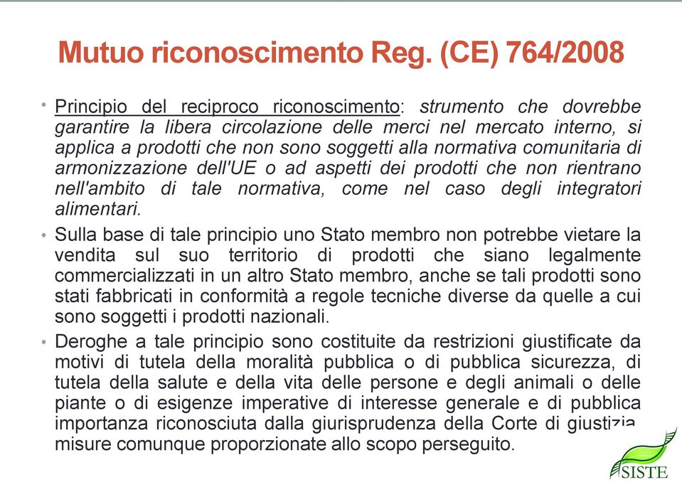 normativa comunitaria di armonizzazione dell'ue o ad aspetti dei prodotti che non rientrano nell'ambito di tale normativa, come nel caso degli integratori alimentari.