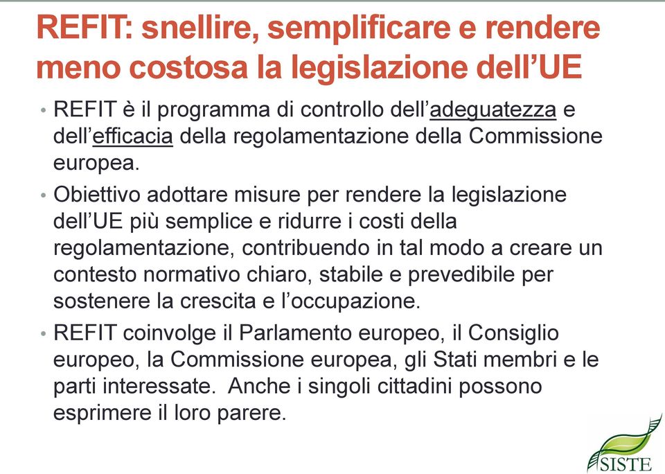 Obiettivo adottare misure per rendere la legislazione dell UE più semplice e ridurre i costi della regolamentazione, contribuendo in tal modo a creare un