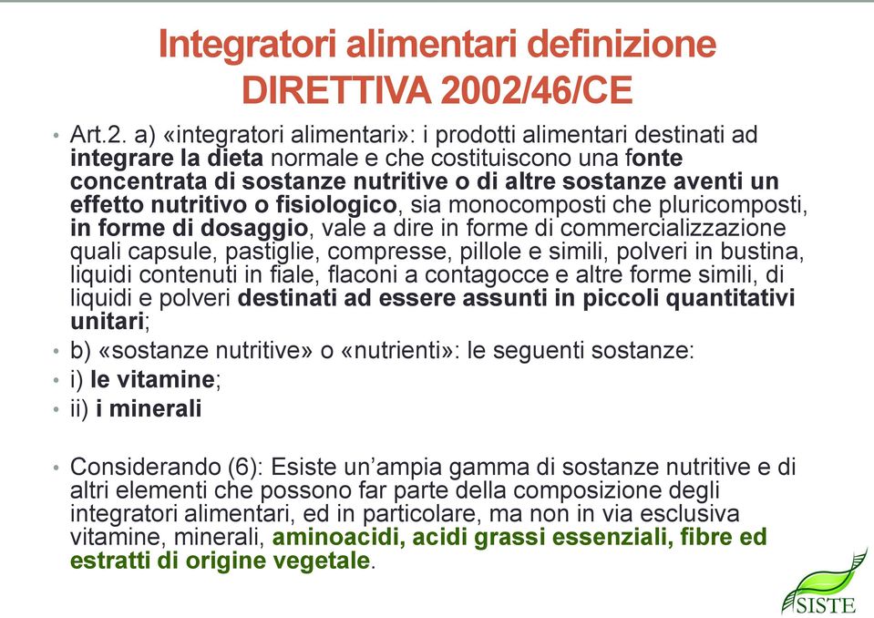 un effetto nutritivo o fisiologico, sia monocomposti che pluricomposti, in forme di dosaggio, vale a dire in forme di commercializzazione quali capsule, pastiglie, compresse, pillole e simili,