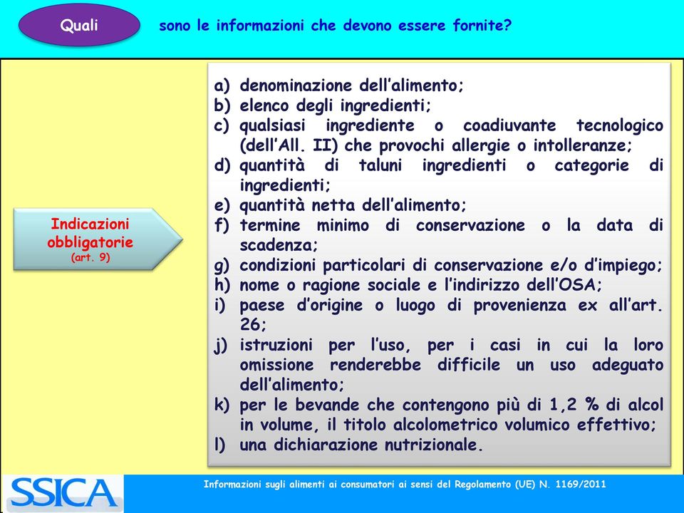 II) che provochi allergie o intolleranze; d) quantità di taluni ingredienti o categorie di ingredienti; e) quantità netta dell alimento; f) termine minimo di conservazione o la data di scadenza; g)