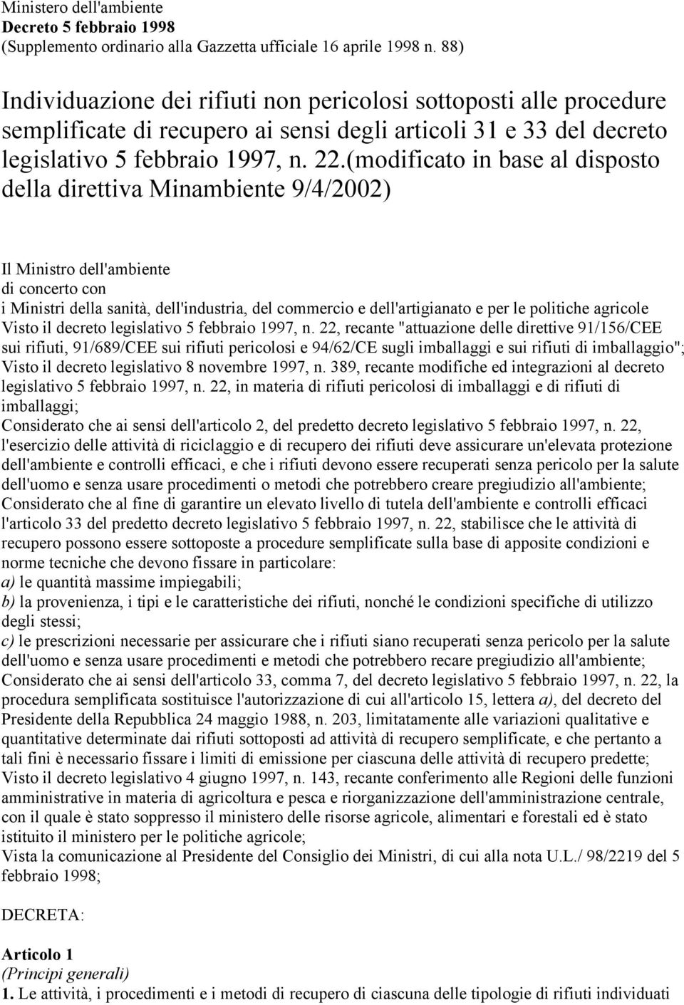 (modificato in base al disposto della direttiva Minambiente 9/4/2002) Il Ministro dell'ambiente di concerto con i Ministri della sanità, dell'industria, del commercio e dell'artigianato e per le