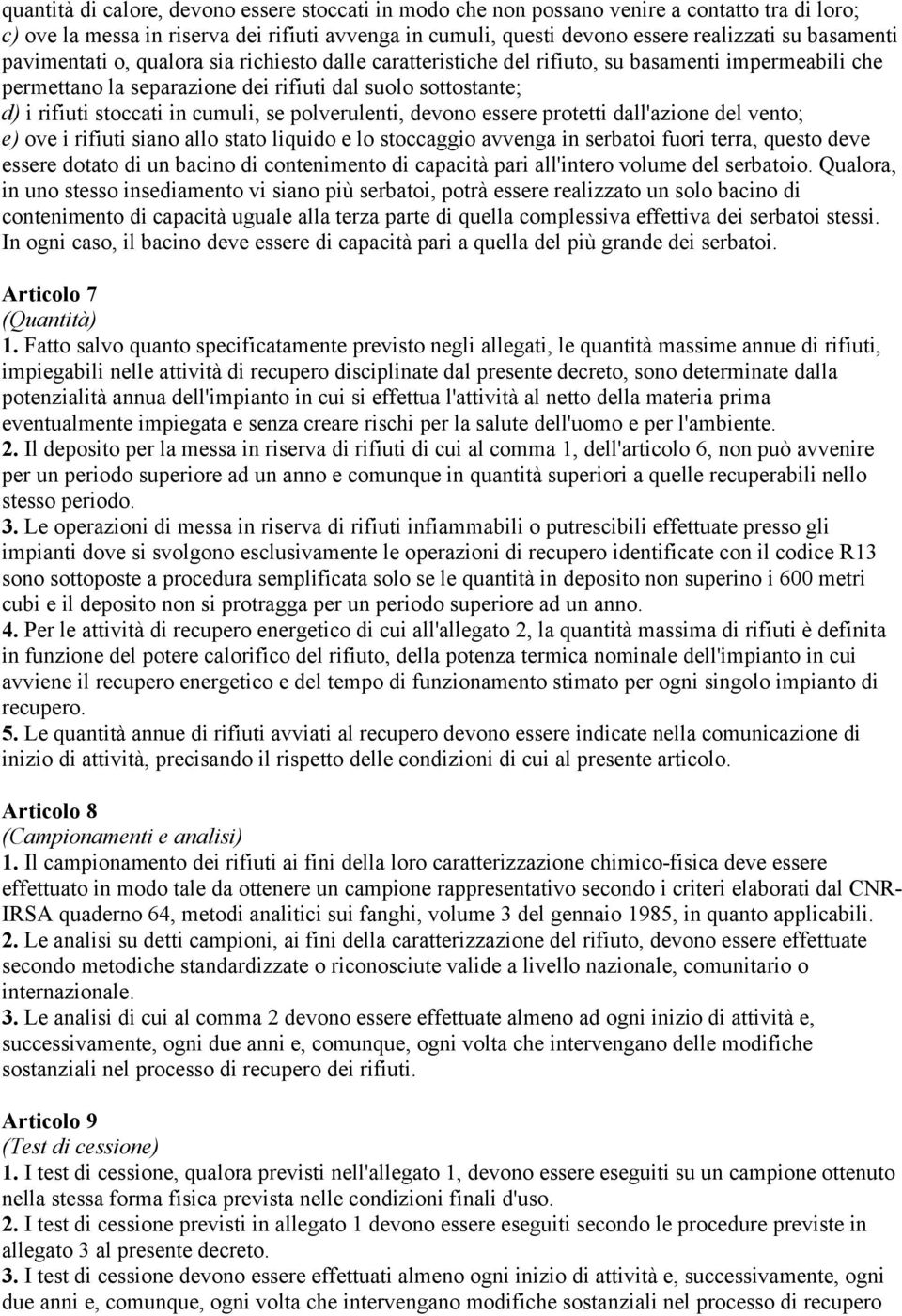 cumuli, se polverulenti, devono essere protetti dall'azione del vento; e) ove i rifiuti siano allo stato liquido e lo stoccaggio avvenga in serbatoi fuori terra, questo deve essere dotato di un