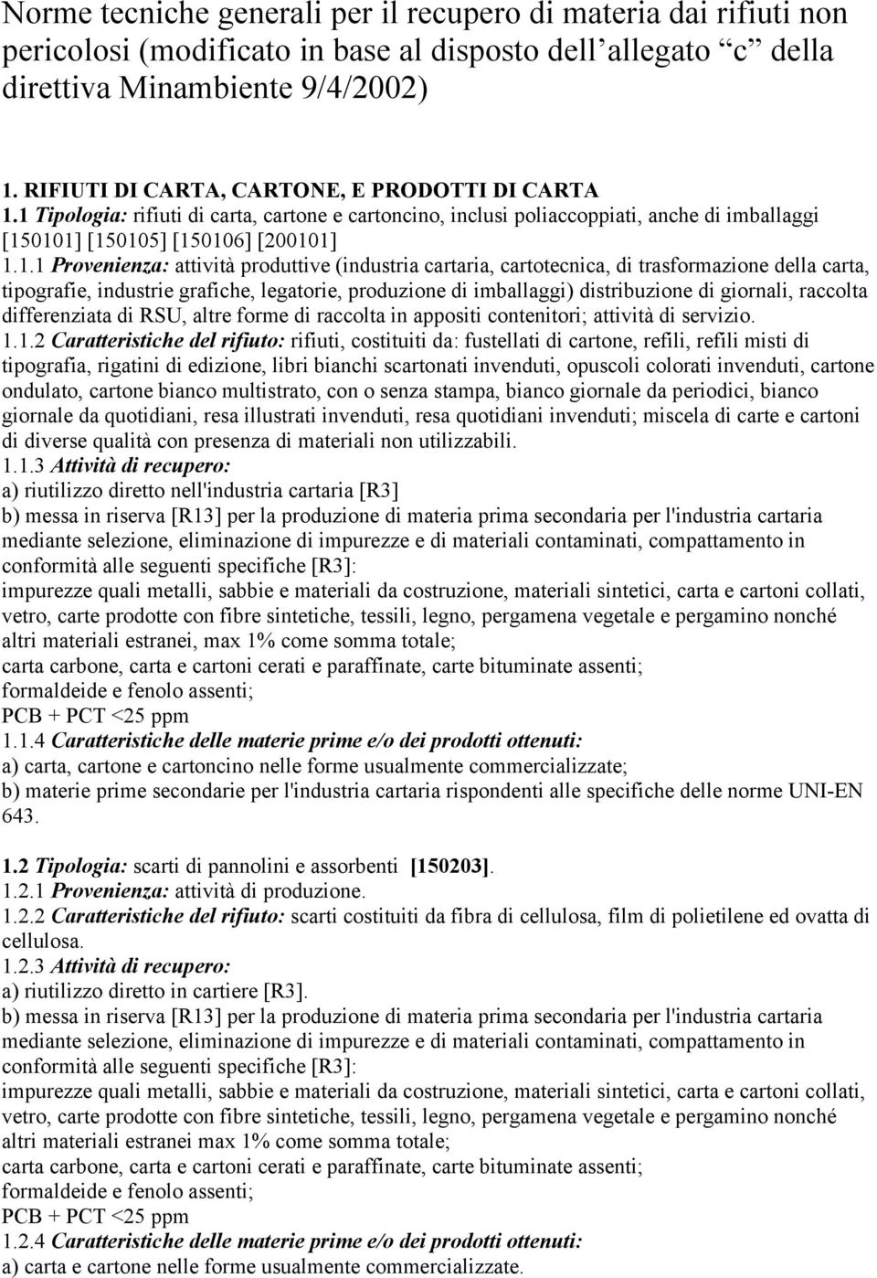 1 Tipologia: rifiuti di carta, cartone e cartoncino, inclusi poliaccoppiati, anche di imballaggi [150101] [150105] [150106] [200101] 1.1.1 Provenienza: attività produttive (industria cartaria,