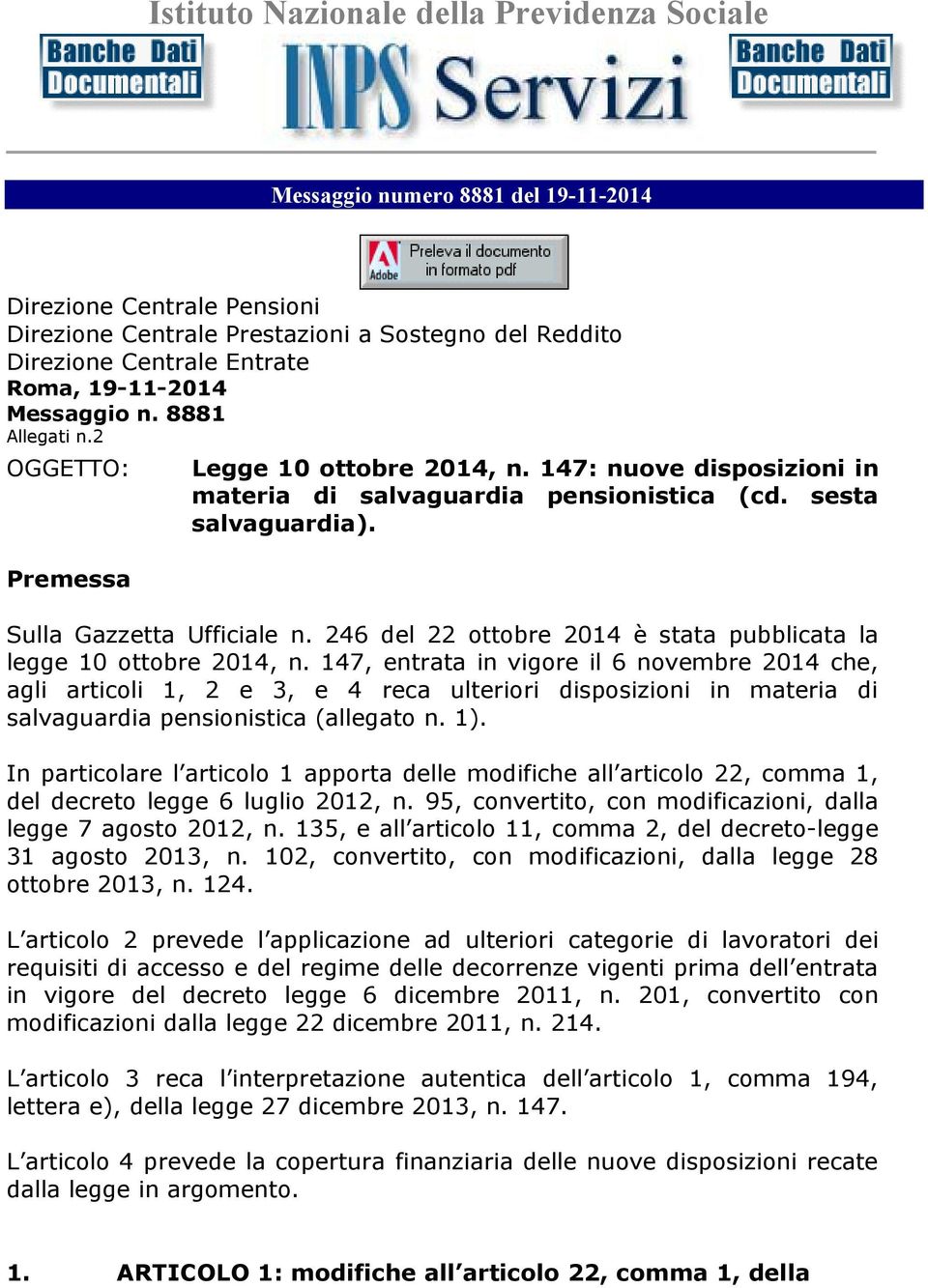 Sulla Gazzetta Ufficiale n. 246 del 22 ottobre 2014 è stata pubblicata la legge 10 ottobre 2014, n.