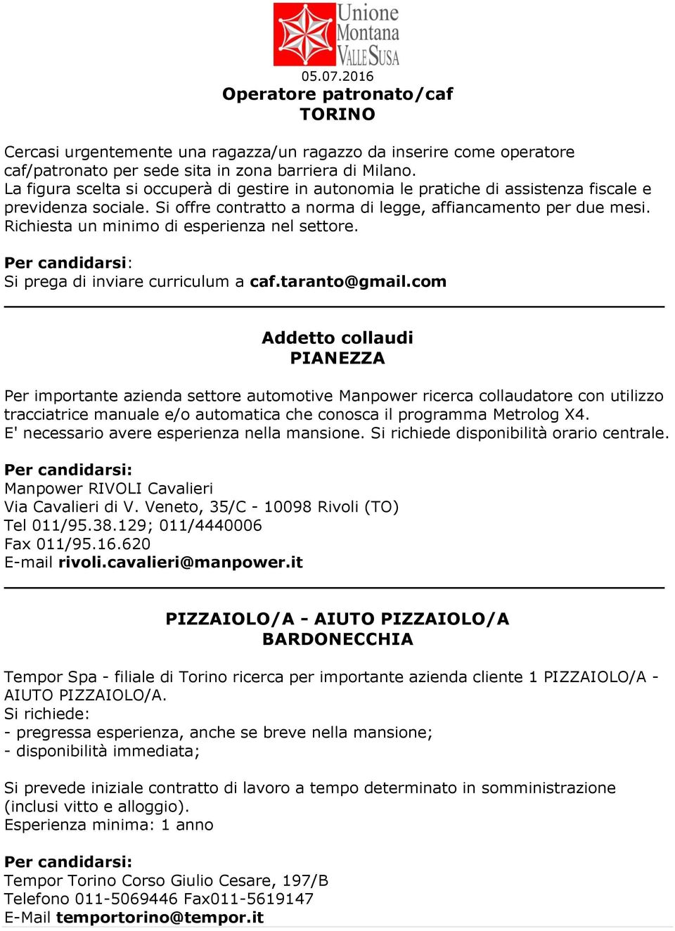 Richiesta un minimo di esperienza nel settore. Si prega di inviare curriculum a caf.taranto@gmail.