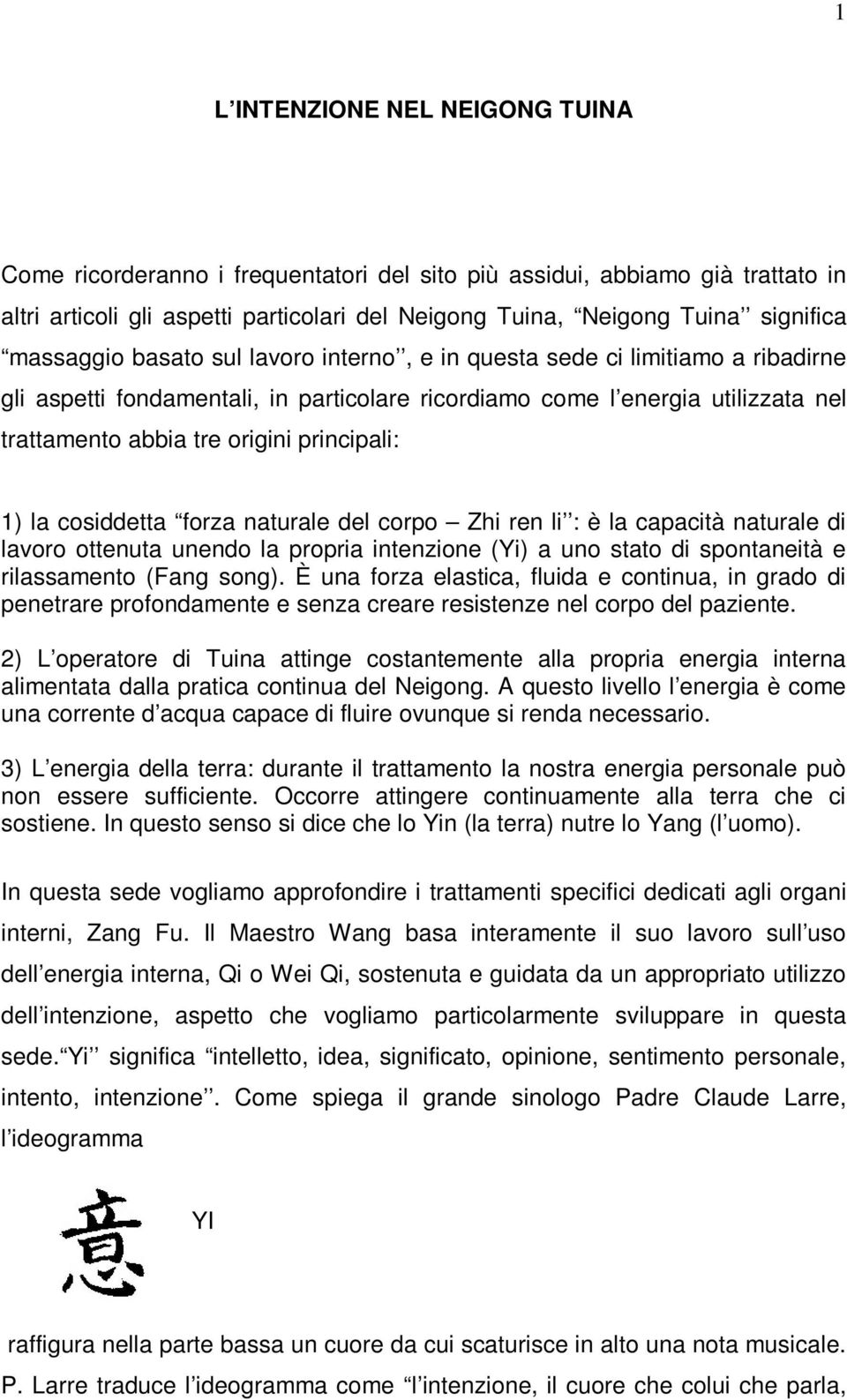 principali: 1) la cosiddetta forza naturale del corpo Zhi ren li : è la capacità naturale di lavoro ottenuta unendo la propria intenzione (Yi) a uno stato di spontaneità e rilassamento (Fang song).