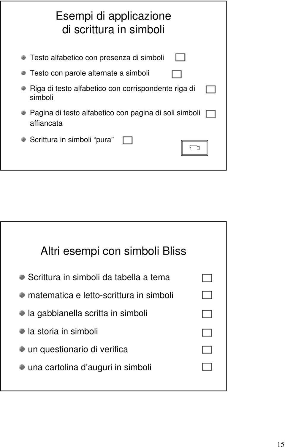 Scrittura in simboli pura Altri esempi con simboli Bliss Scrittura in simboli da tabella a tema matematica e letto-scrittura