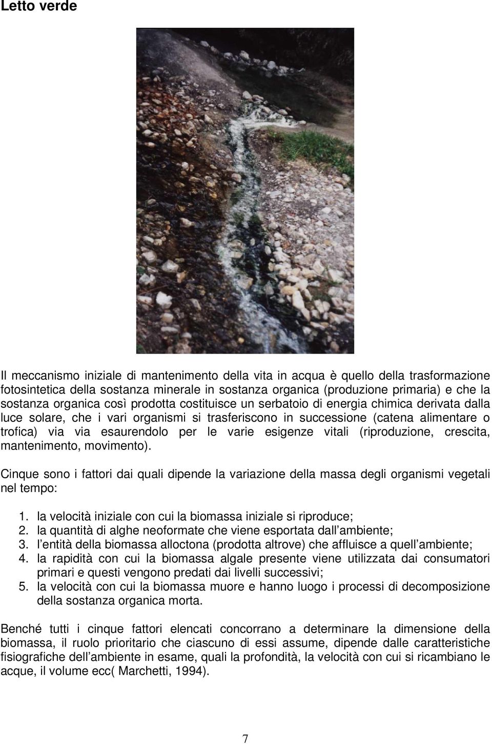 per le varie esigenze vitali (riproduzione, crescita, mantenimento, movimento). Cinque sono i fattori dai quali dipende la variazione della massa degli organismi vegetali nel tempo: 1.