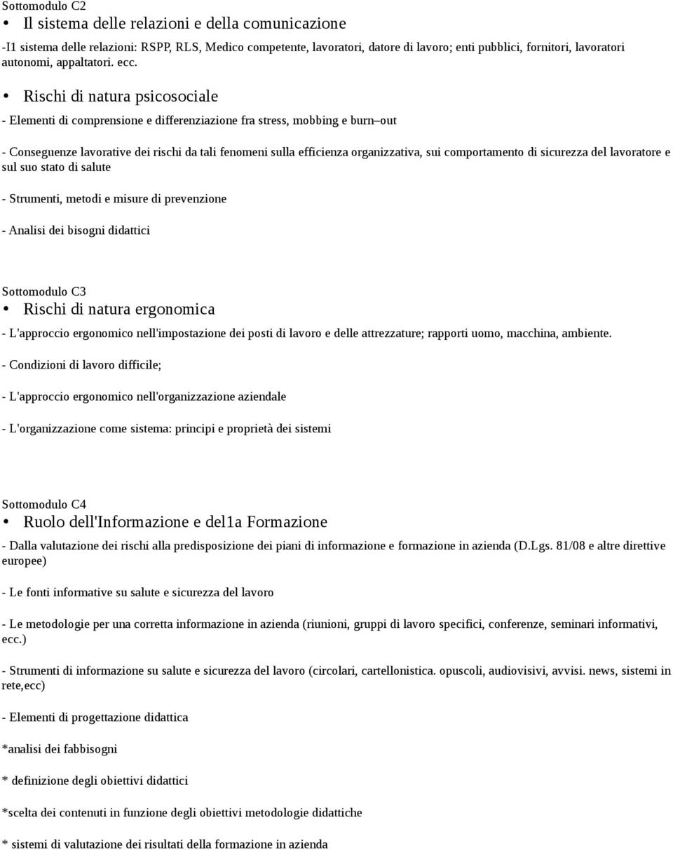 Rischi di natura psicosociale - Elementi di comprensione e differenziazione fra stress, mobbing e burn out - Conseguenze lavorative dei rischi da tali fenomeni sulla efficienza organizzativa, sui