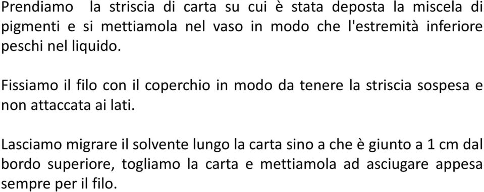 Fissiamo il filo con il coperchio in modo da tenere la striscia sospesa e non attaccata ai lati.