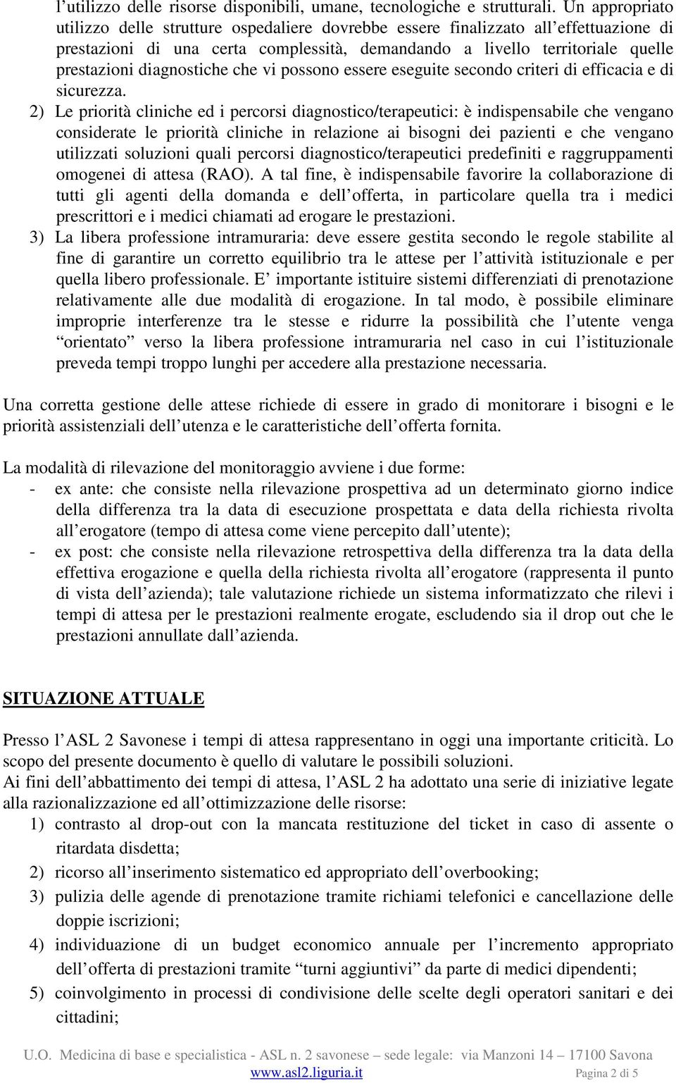 diagnostiche che vi possono essere eseguite secondo criteri di efficacia e di sicurezza.