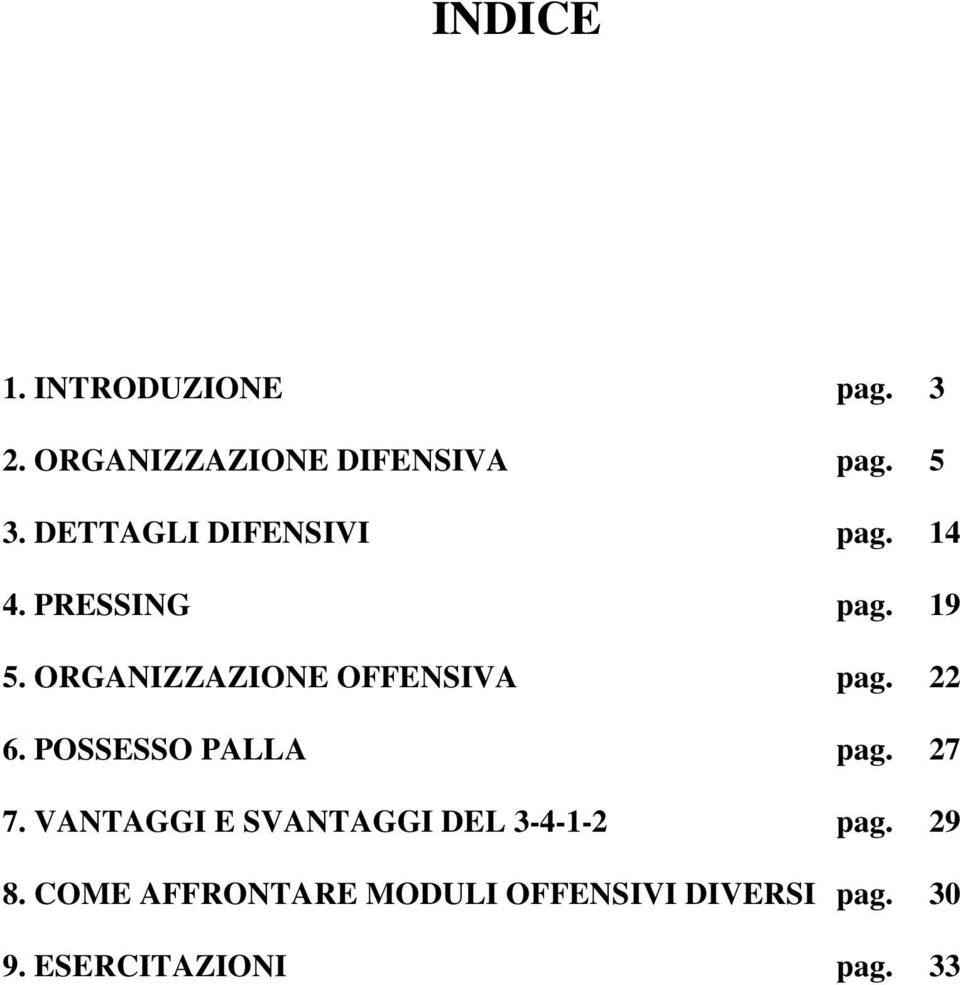 ORGANIZZAZIONE OFFENSIVA pag. 22. POSSESSO PALLA pag. 2. VANTAGGI E SVANTAGGI DEL -4-1-2 pag.