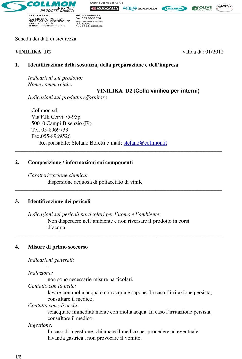 Via F.lli Cervi 7595p 50010 Campi Bisenzio (Fi) Tel. 058969733 Fax.0558969526 Responsabile: Stefano Boretti email: stefano@collmon.it 2.