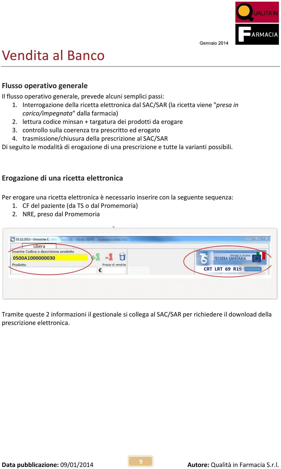 controllo sulla coerenza tra prescritto ed erogato 4. trasmissione/chiusura della prescrizione al SAC/SAR Di seguito le modalità di erogazione di una prescrizione e tutte la varianti possibili.