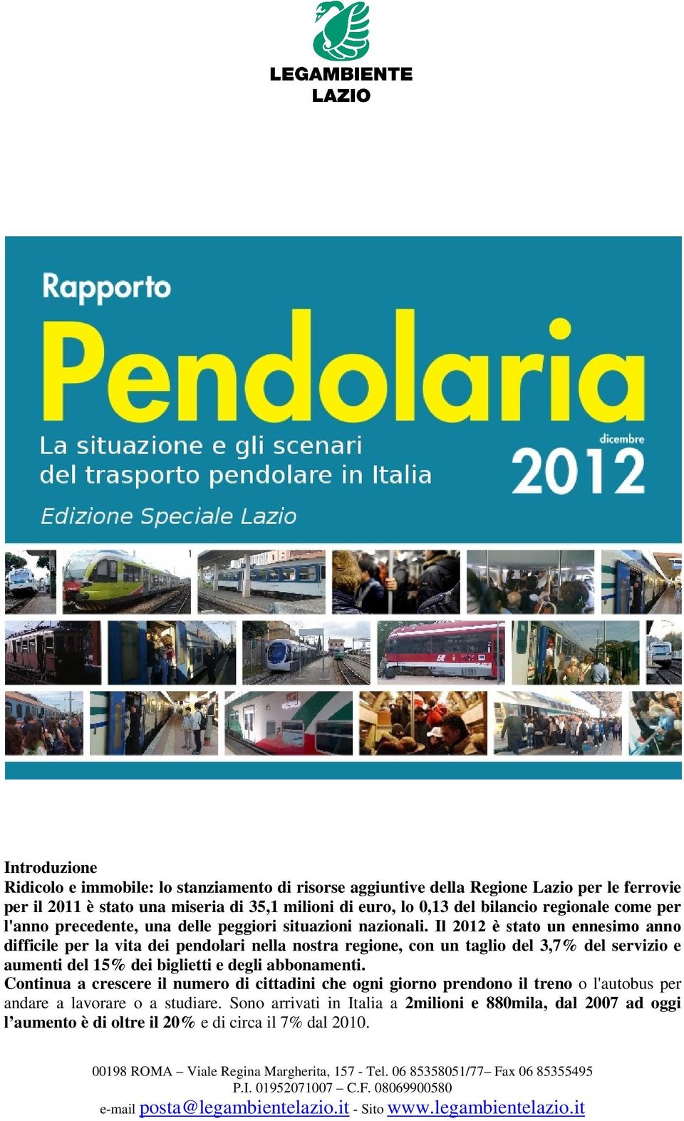 Il 2012 è stato un ennesimo anno difficile per la vita dei pendolari nella nostra regione, con un taglio del 3,7% del servizio e aumenti del 15% dei biglietti e degli