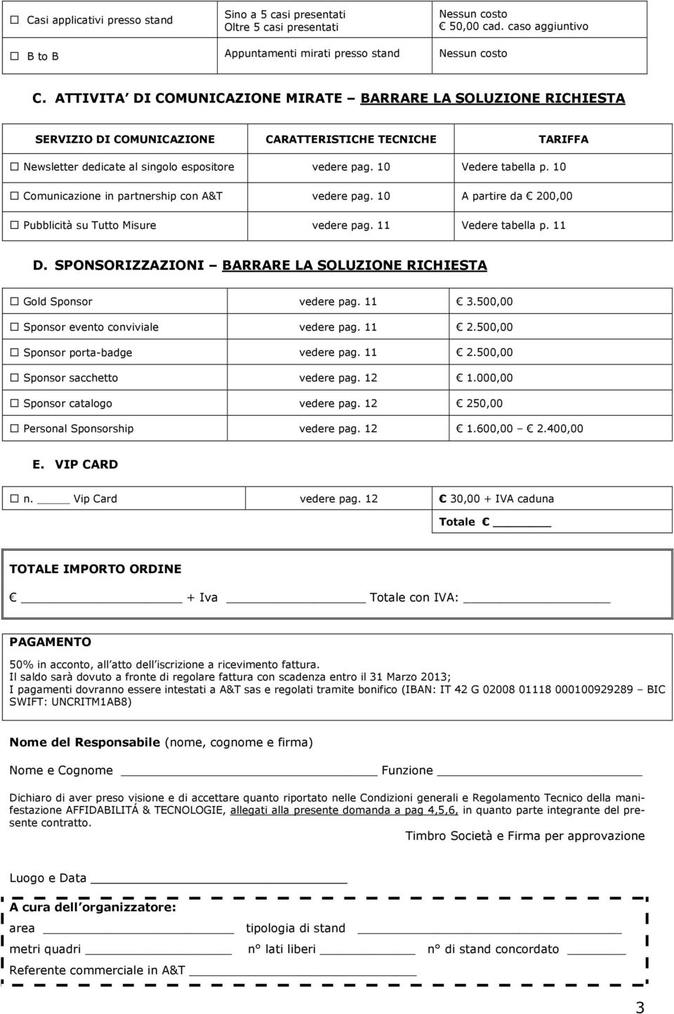 10 Comunicazione in partnership con A&T vedere pag. 10 A partire da 200,00 Pubblicità su Tutto Misure vedere pag. 11 Vedere tabella p. 11 D.