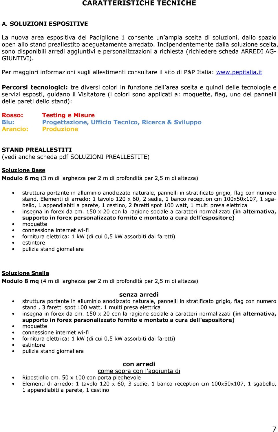 Per maggiori informazioni sugli allestimenti consultare il sito di P&P Italia: www.pepitalia.