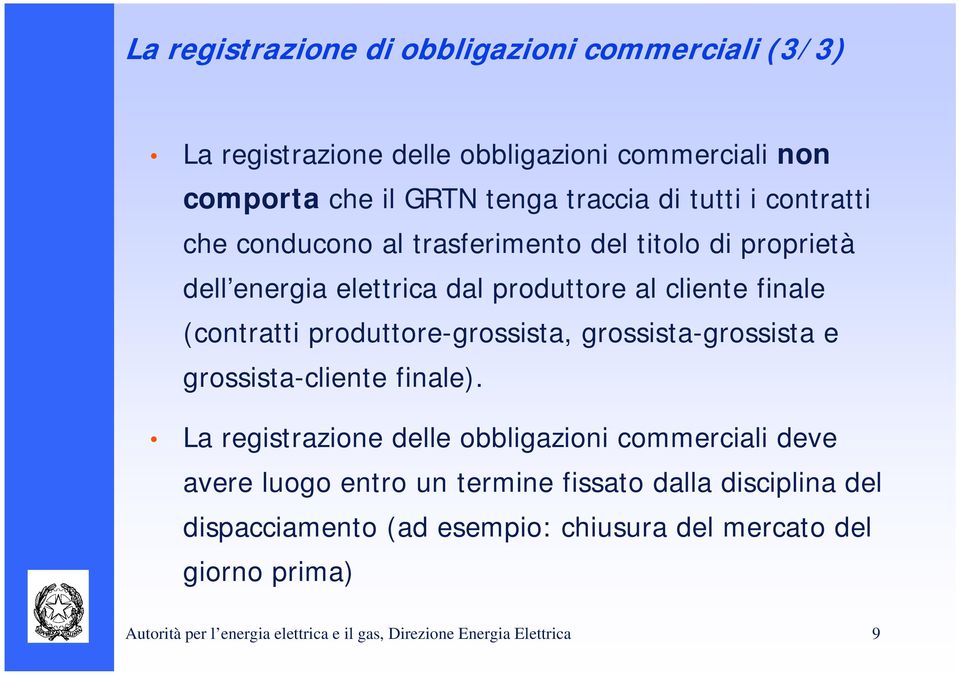 produttore-grossista, grossista-grossista e grossista-cliente finale).