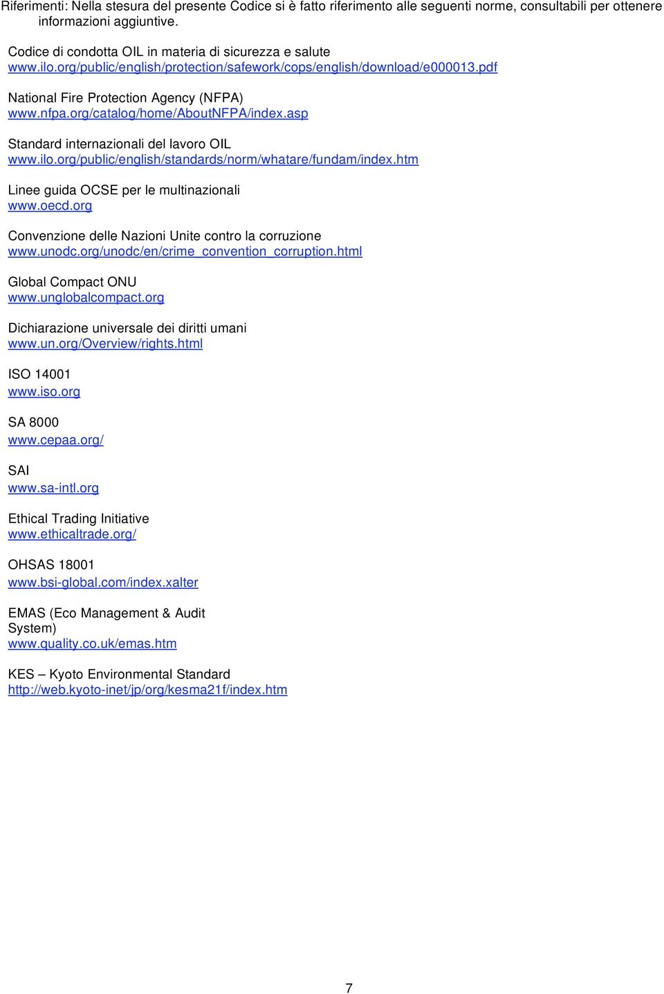 org/catalog/home/aboutnfpa/index.asp Standard internazionali del lavoro OIL www.ilo.org/public/english/standards/norm/whatare/fundam/index.htm Linee guida OCSE per le multinazionali www.oecd.