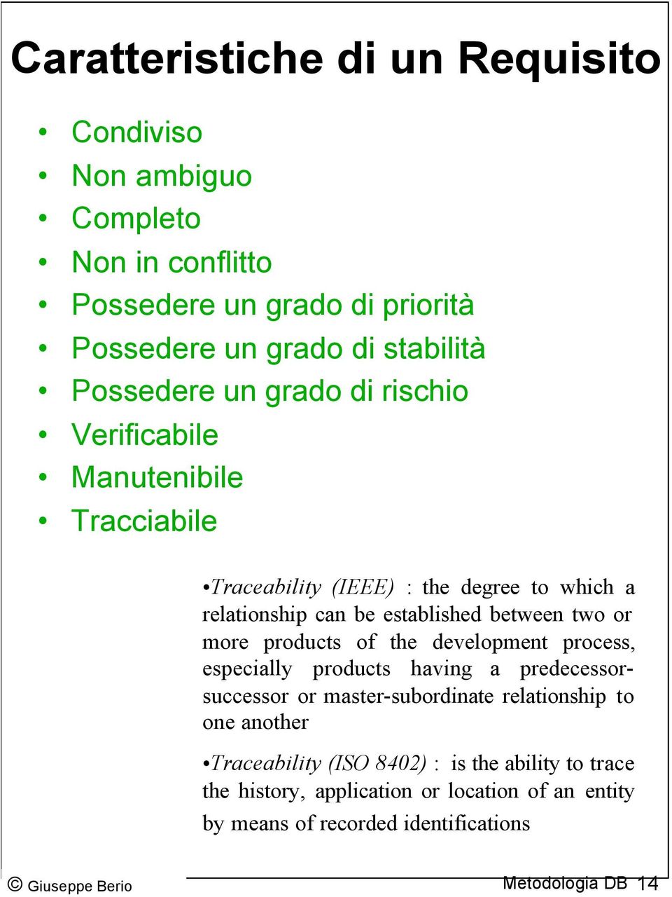 between two or more products of the development process, especially products having a predecessorsuccessor or master-subordinate relationship to one