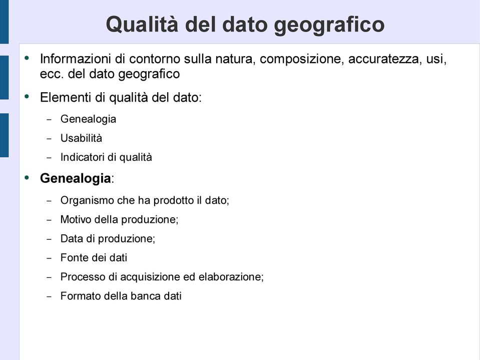 del dato geografico Elementi di qualità del dato: Genealogia Usabilità Indicatori di qualità