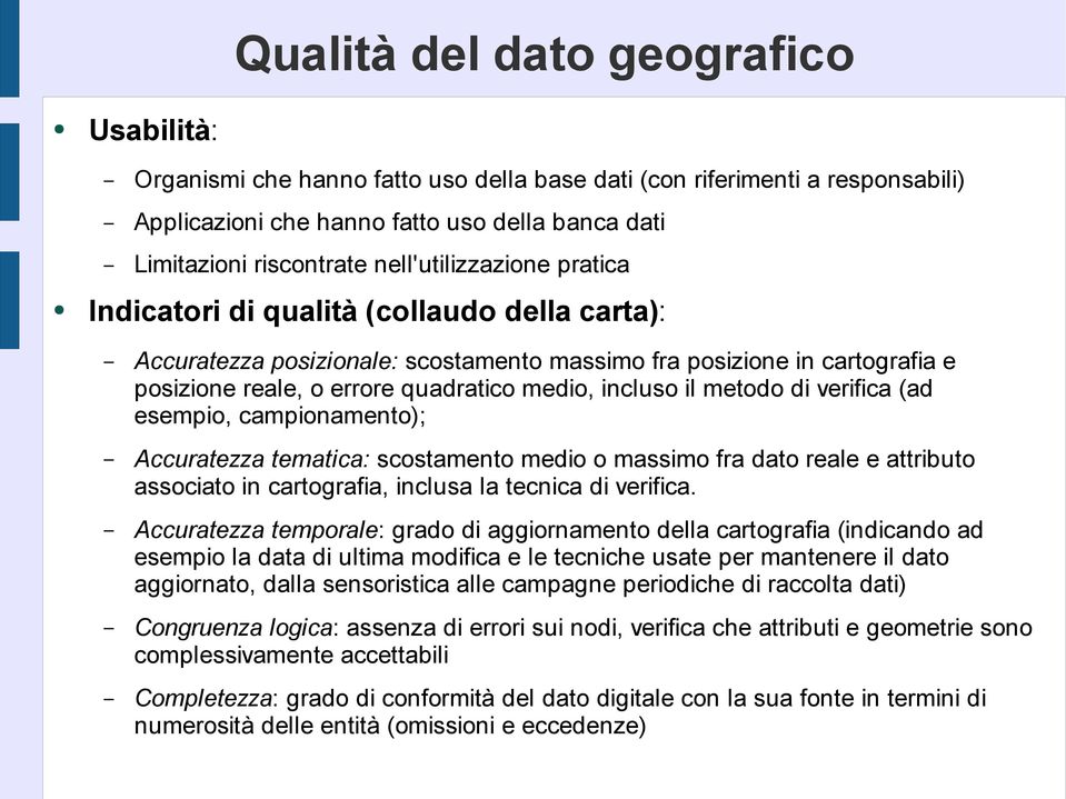 incluso il metodo di verifica (ad esempio, campionamento); Accuratezza tematica: scostamento medio o massimo fra dato reale e attributo associato in cartografia, inclusa la tecnica di verifica.