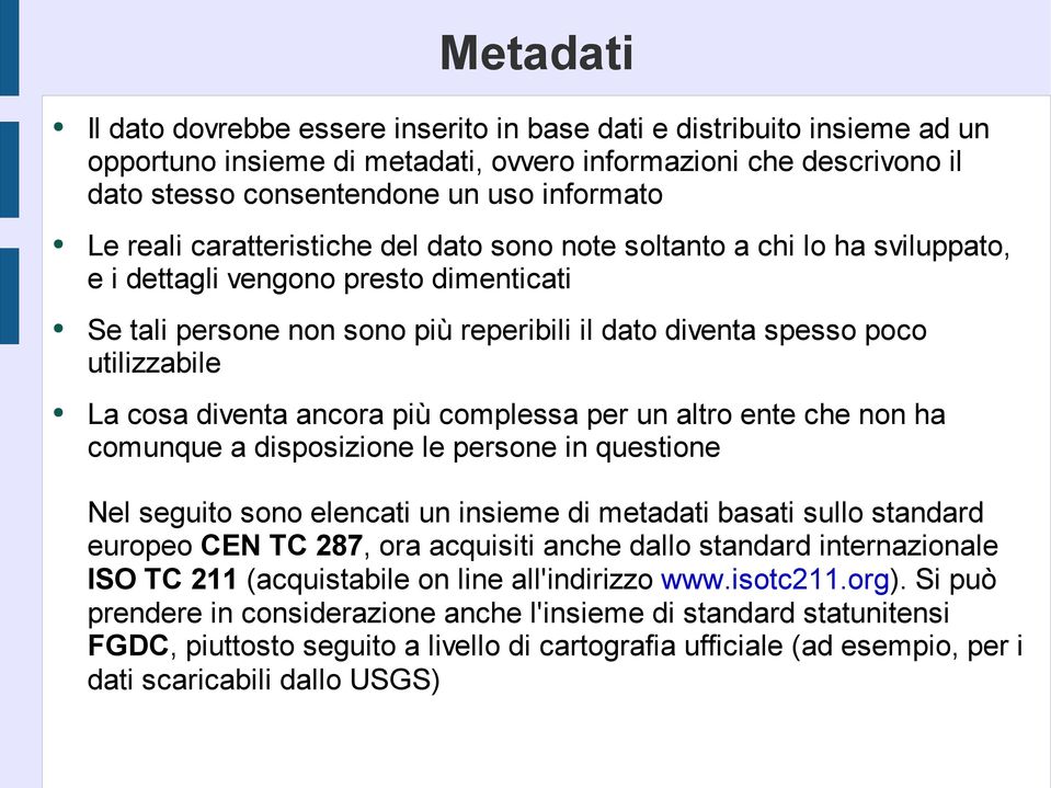 cosa diventa ancora più complessa per un altro ente che non ha comunque a disposizione le persone in questione Nel seguito sono elencati un insieme di metadati basati sullo standard europeo CEN TC