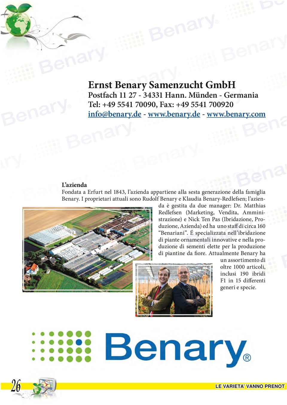 I proprietari attuali sono Rudolf Benary e Klaudia Benary-Redlefsen; l azienda è gestita da due manager: Dr.