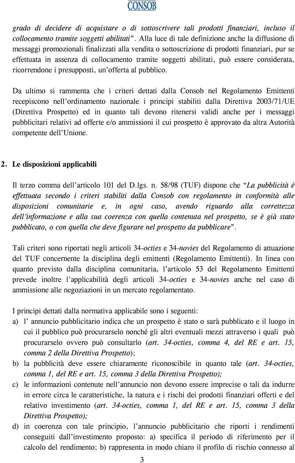 soggetti abilitati, può essere considerata, ricorrendone i presupposti, un offerta al pubblico.