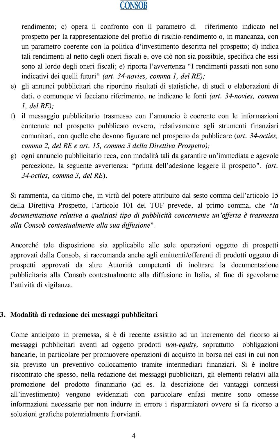 l avvertenza I rendimenti passati non sono indicativi dei quelli futuri (art.