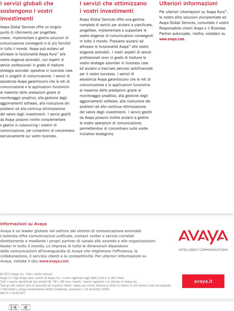 Avaya può aiutarvi ad allineare le funzionalità Avaya Aura alle vostre esigenze aziendali, con esperti di servizi professionali in grado di tradurre strategie aziendali operative in business case ed