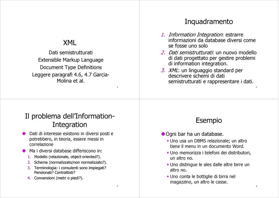 3. XML: un linguaggio standard per descrivere schemi di dati semistrutturati e rappresentare i dati.