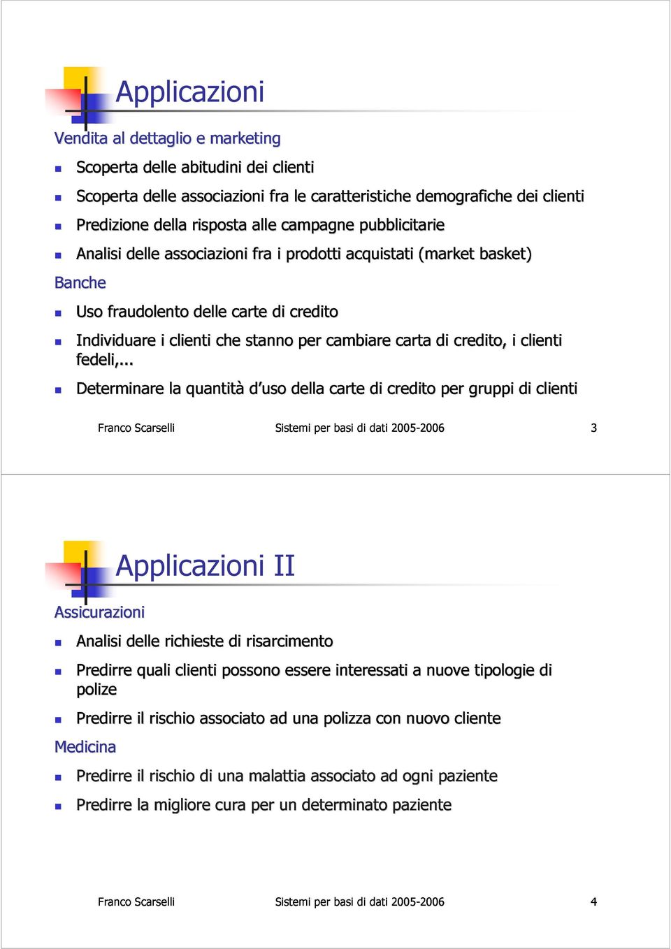 .. fraudolento i delle carte di credito Franco Scarselli la clienti quantitàd uso che stanno uso per cambiare carta di credito, i clienti Sistemi della per carte basi di dati di credito 2005-2006per