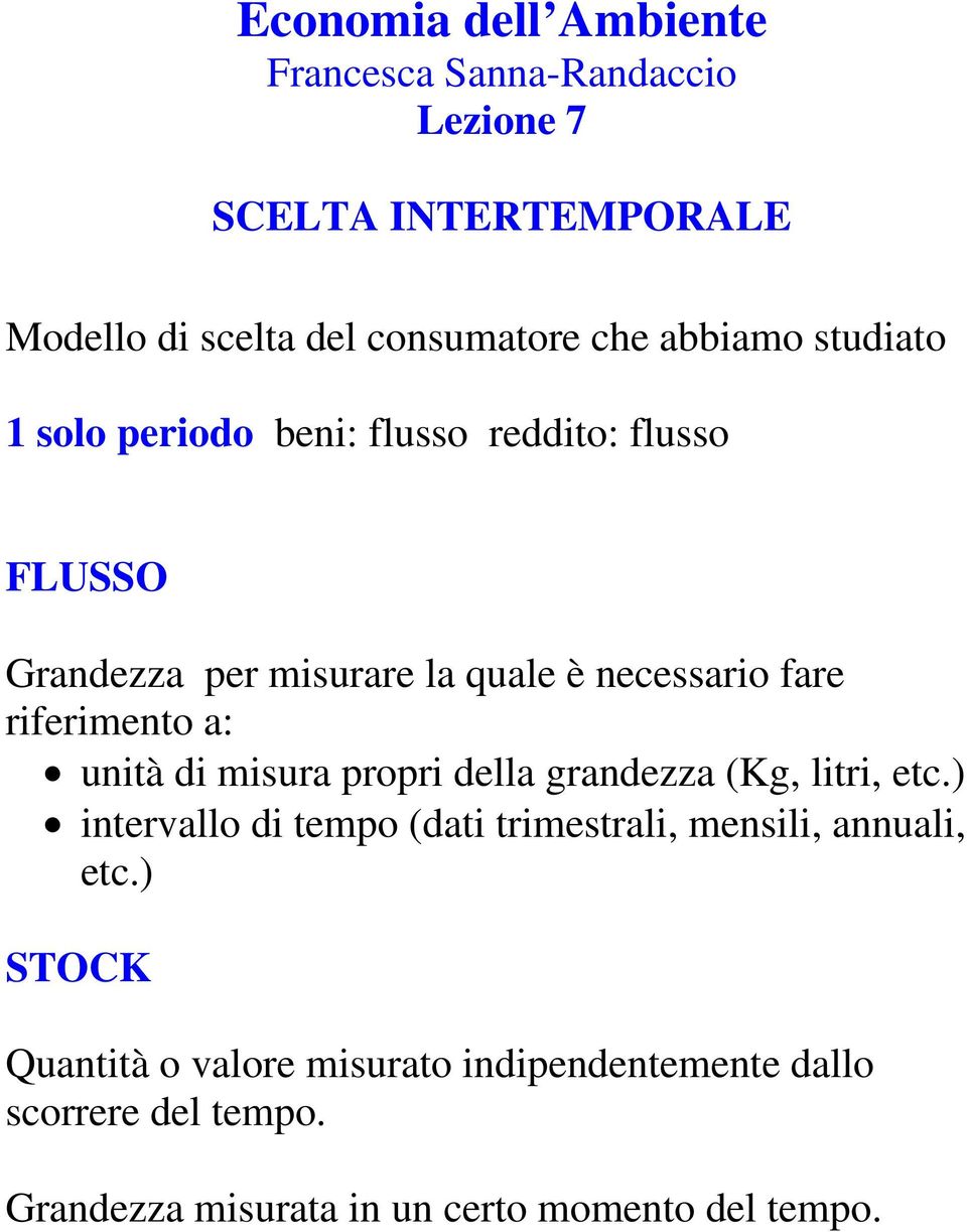 riferiento a: unità di isura propri della grandezza (Kg, litri, etc.