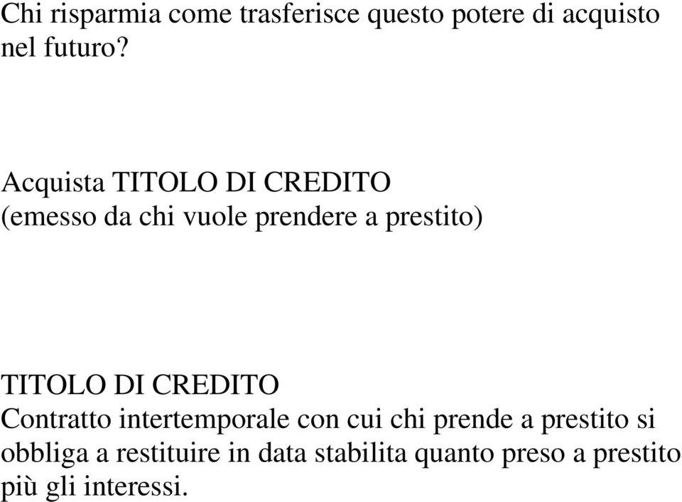 TITOLO DI CREDITO Contratto interteporale con cui chi prende a prestito