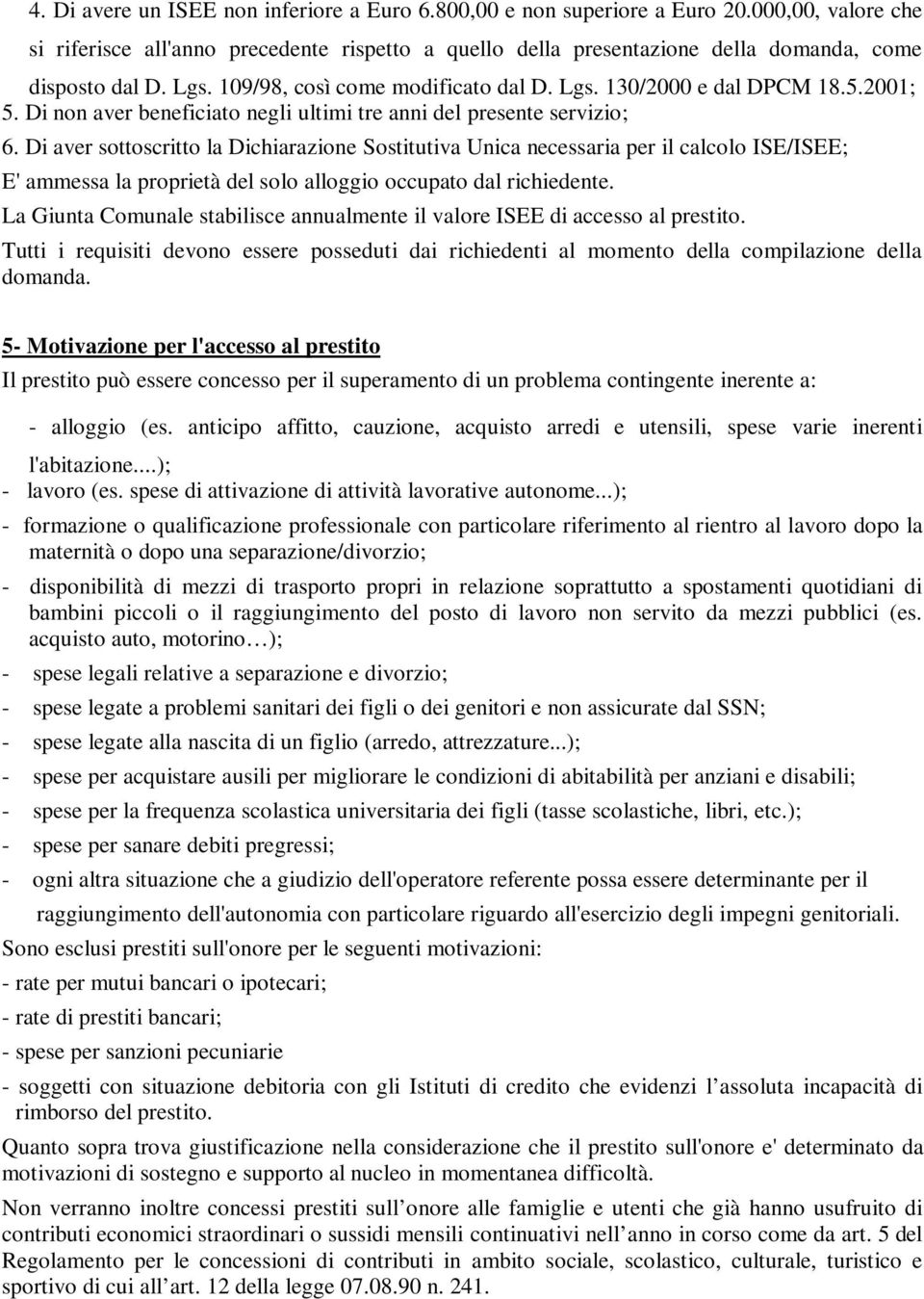 2001; 5. Di non aver beneficiato negli ultimi tre anni del presente servizio; 6.