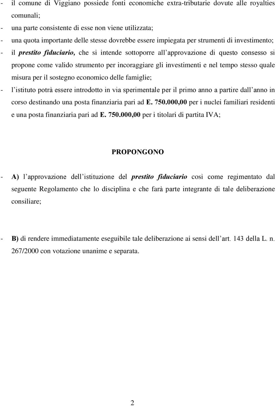 investimenti e nel tempo stesso quale misura per il sostegno economico delle famiglie; - l istituto potrà essere introdotto in via sperimentale per il primo anno a partire dall anno in corso