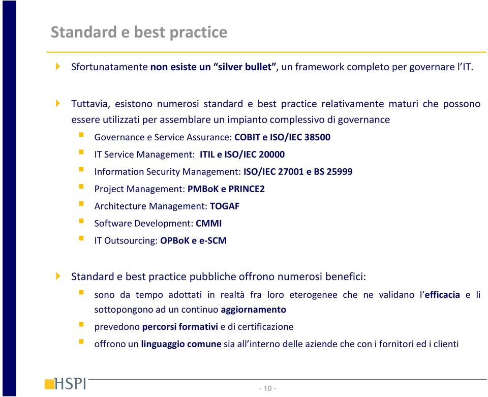 ISO/IEC 38500 IT Service Management: ITIL e ISO/IEC 20000 Information Security Management: ISO/IEC 27001 e BS 25999 Project Management: PMBoK e PRINCE2 Architecture Management: TOGAF Software