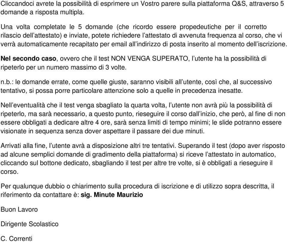 automaticamente recapitato per email all indirizzo di posta inserito al momento dell iscrizione.