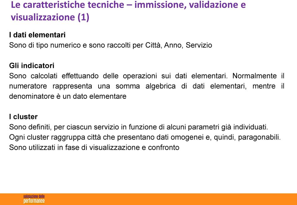 Normalmente il numeratore rappresenta una somma algebrica di dati elementari, mentre il denominatore è un dato elementare I cluster Sono definiti,