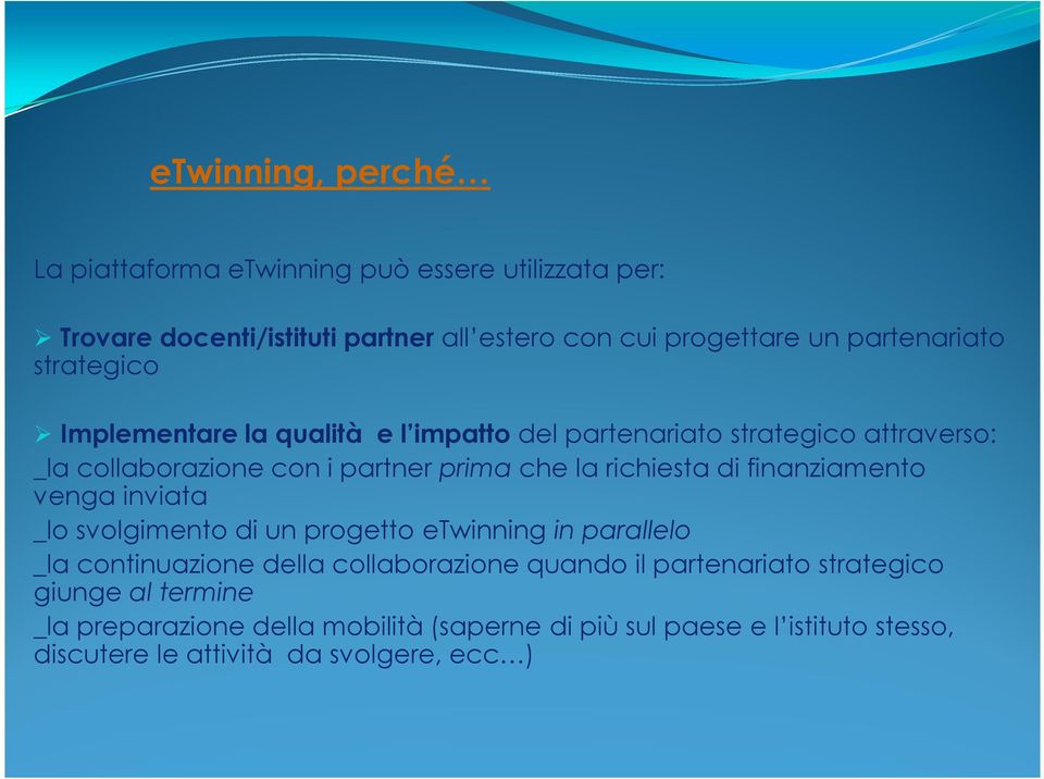 richiesta di finanziamento venga inviata _lo svolgimento di un progetto etwinning inparallelo _la continuazione della collaborazione quando il