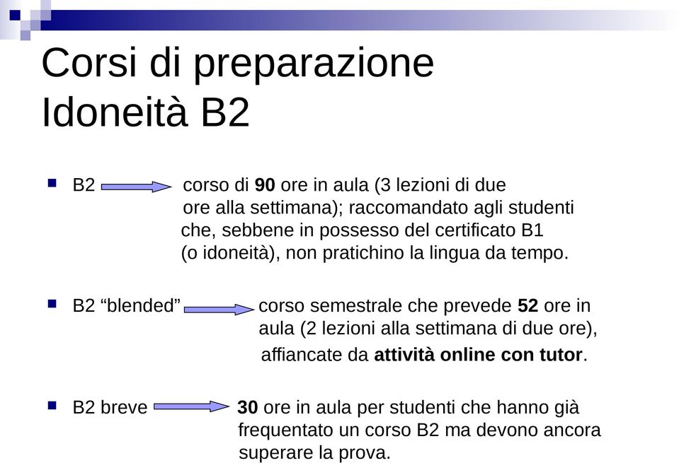 B2 blended corso semestrale che prevede 52 ore in aula (2 lezioni alla settimana di due ore), affiancate da attività