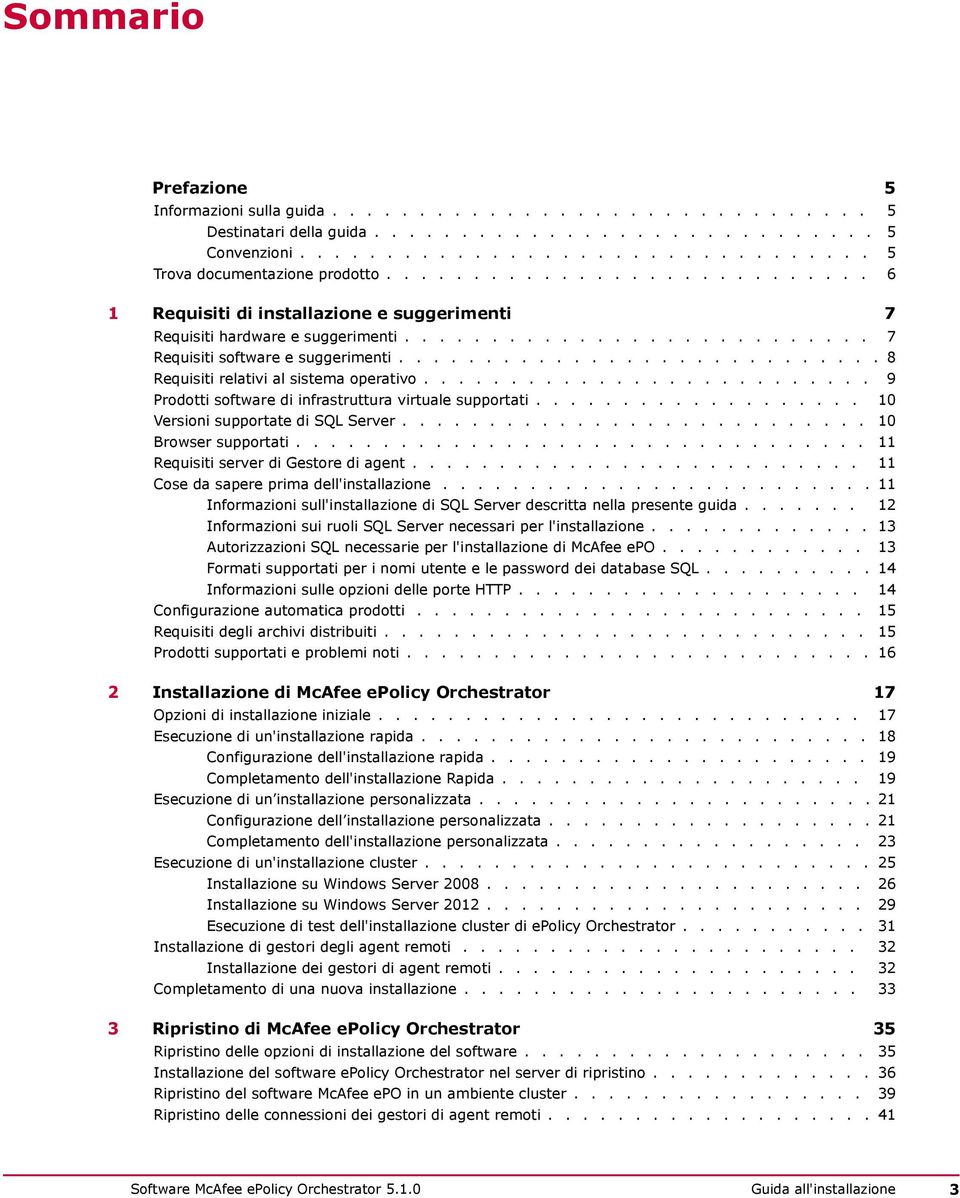 ........................... 8 Requisiti relativi al sistema operativo.......................... 9 Prodotti software di infrastruttura virtuale supportati................... 10 Versioni supportate di SQL Server.