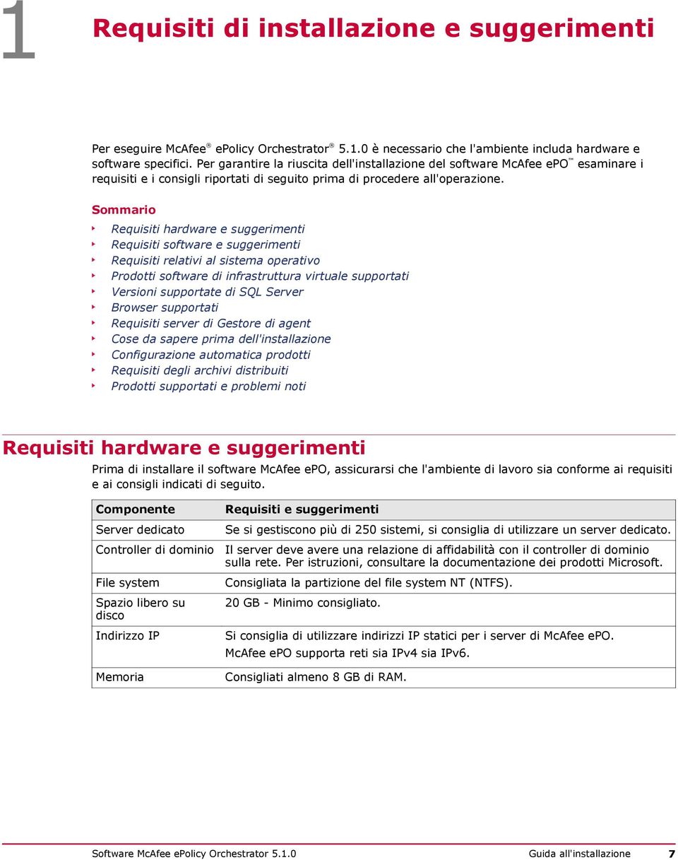 Sommario Requisiti hardware e suggerimenti Requisiti software e suggerimenti Requisiti relativi al sistema operativo Prodotti software di infrastruttura virtuale supportati Versioni supportate di SQL